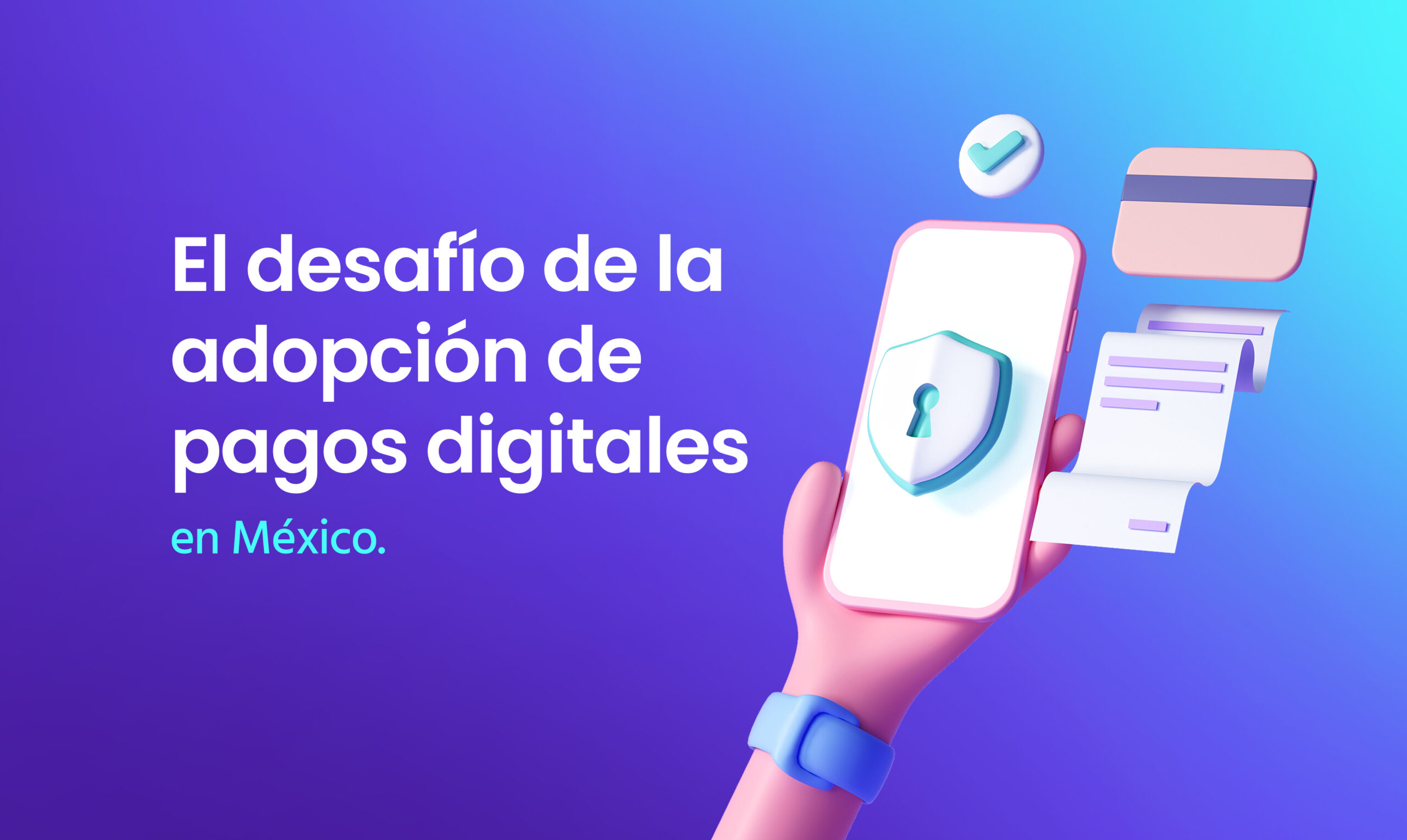 El desafío de la adopción de pagos digitales en México.